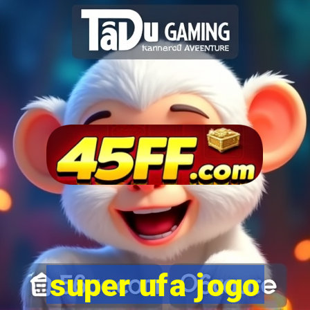 super ufa jogo